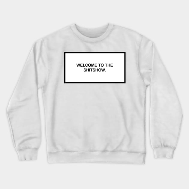 Welcome to the shitshow. Crewneck Sweatshirt by lumographica